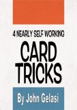 4 Nearly Self-Working Card Tricks by John Gelasi