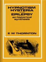 Hypnotism Hysteria and Epilepsy An Historical Synthesis by E. M.