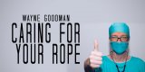 Wayne Goodman - Caring For Your Ropes