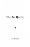 The Ant queen Aaron Alexander