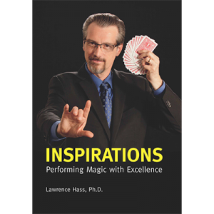 Inspirations: Performing Magic with Excellence by Larry Hass