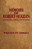 Memoirs of Robert-Houdin by Robert Houdin