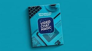 Video Chat Magic eBook + Extras - Will Houtoun + Steve Thompson