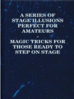 A Series of Stage Illusions Perfect for Amateurs Magic Tricks fo