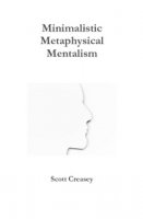 Minimalistic, Metaphysical, Mentalism By Scott Creasey