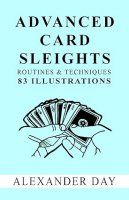 Advanced Card Sleights by Alexander Day