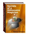 Secrets Of A Millionare Magician by Randy Charach