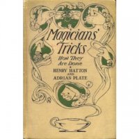 Magicians' Tricks How They Are Done by Henry Hatton and Adrian P