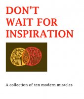 Dont Wait For Inspiration By Andrew Murray