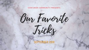 Our favorite Tricks by Conjuror Community (Sep 2018)