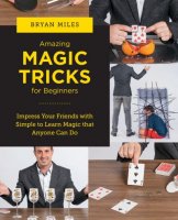 Amazing Magic Tricks for Beginners by Bryan Miles