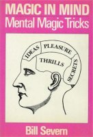 Magic in Mind: Mental Magic Tricks by Bill Severn