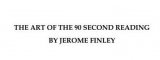 Art of the 90 Second Reading by Jerome Finley