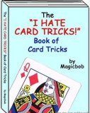 I Hate Card Tricks by Magicbob