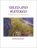 Oiled and Watered A Mystery in Ten Movements by Jon Racherbaumer