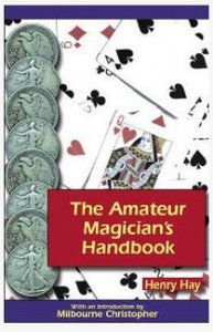 The Amateur Magicians Handbook by Henry Hay