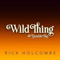 Rick Holcombe - Wild Thing & Double Tap