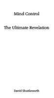 Mind Control The Ultimate Revelation by David Shuttleworth