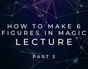 Scott Tokar - How to Make 6 Figures Lecture Part 3 - Ellusionist