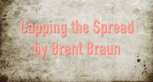 Capping The Spread By Brent Braun (Instant Download)