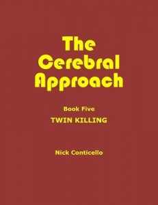 Nick Conticello - The Cerebral Approach: Book Five: Twin Killing by Nick Conticello