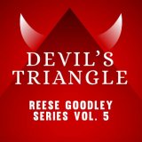 Devil's Triangle - Vol. 5 Reese Goodley Series