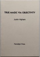 Justin Higham - True Magic Via Objectivity