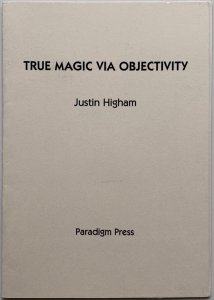 Justin Higham - True Magic Via Objectivity